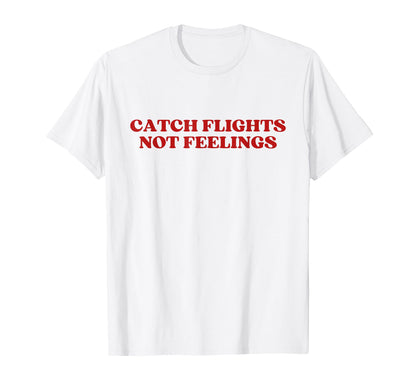Catch Flights Not Feelings Y2K T-Shirt - Unique Graphic for Adults - T-Shirt, Sweatshirt, Hoodie