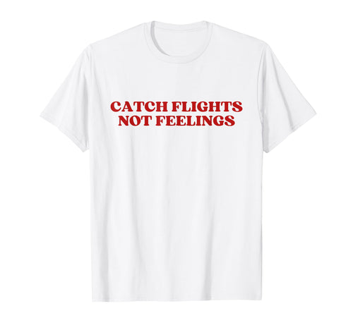 Catch Flights Not Feelings Y2K T-Shirt - Unique Graphic for Adults - T-Shirt, Sweatshirt, Hoodie