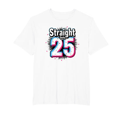 Straight Outta 25 Birthday Gift T-Shirt - Casual Everyday Wear for Adults - T-Shirt, Sweatshirt, Hoodie