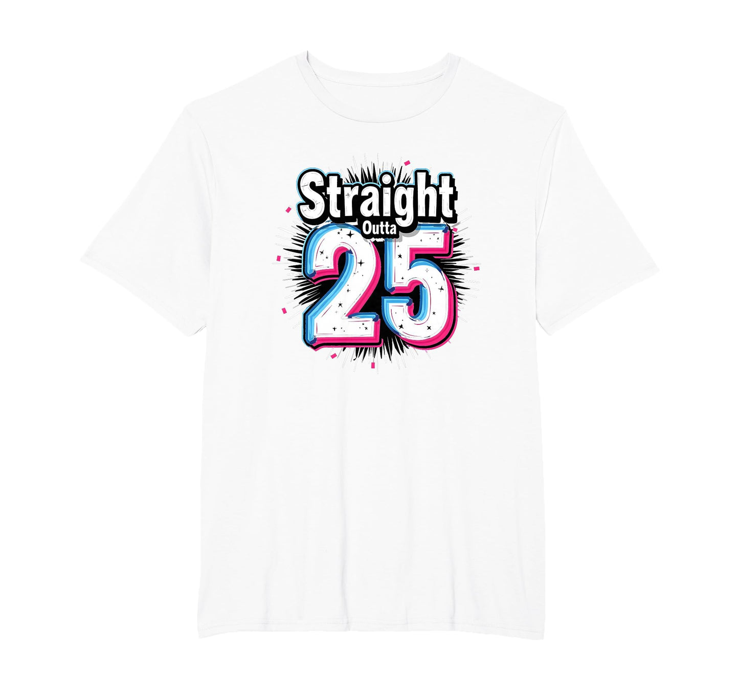 Straight Outta 25 Birthday Gift Fun T-Shirt - Minimalist Print for Adults - T-Shirt, Sweatshirt, Hoodie
