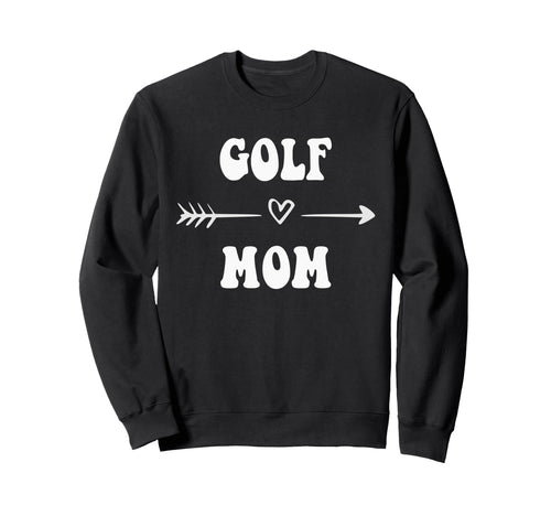 Golf Mom Golfer Golf Lovers Sweatshirt - Casual Everyday Wear Unisex - T-Shirt, Sweatshirt, Hoodie