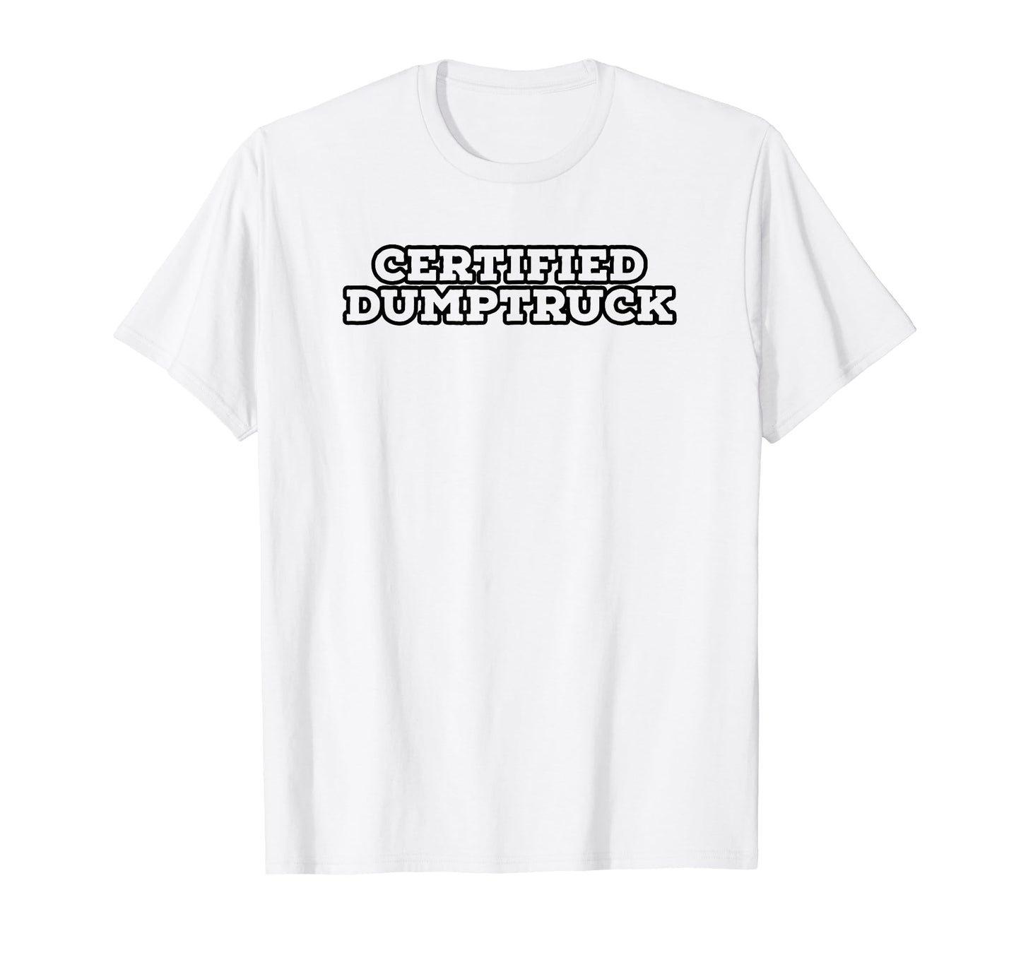 Certified Dumptruck Funny Y2K T-Shirt - Casual Everyday Wear Unisex - T-Shirt, Sweatshirt, Hoodie