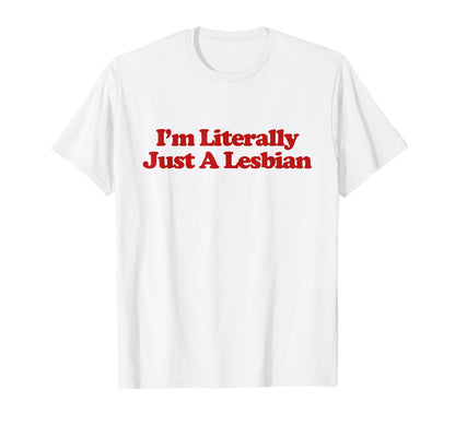 Im Literally Just Lesbian Y2K Aesthetic T-Shirt - Unique Graphic Unisex - T-Shirt, Sweatshirt, Hoodie