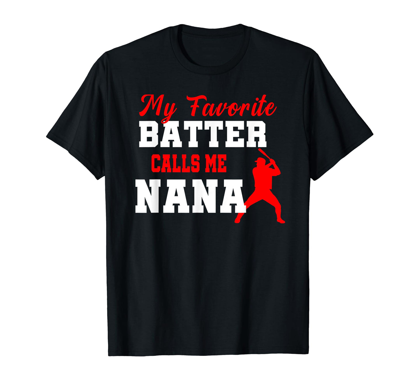 My Favorite Batter Calls Me Nana T-Shirt - Unique Graphic Men Women - T-Shirt, Sweatshirt, Hoodie