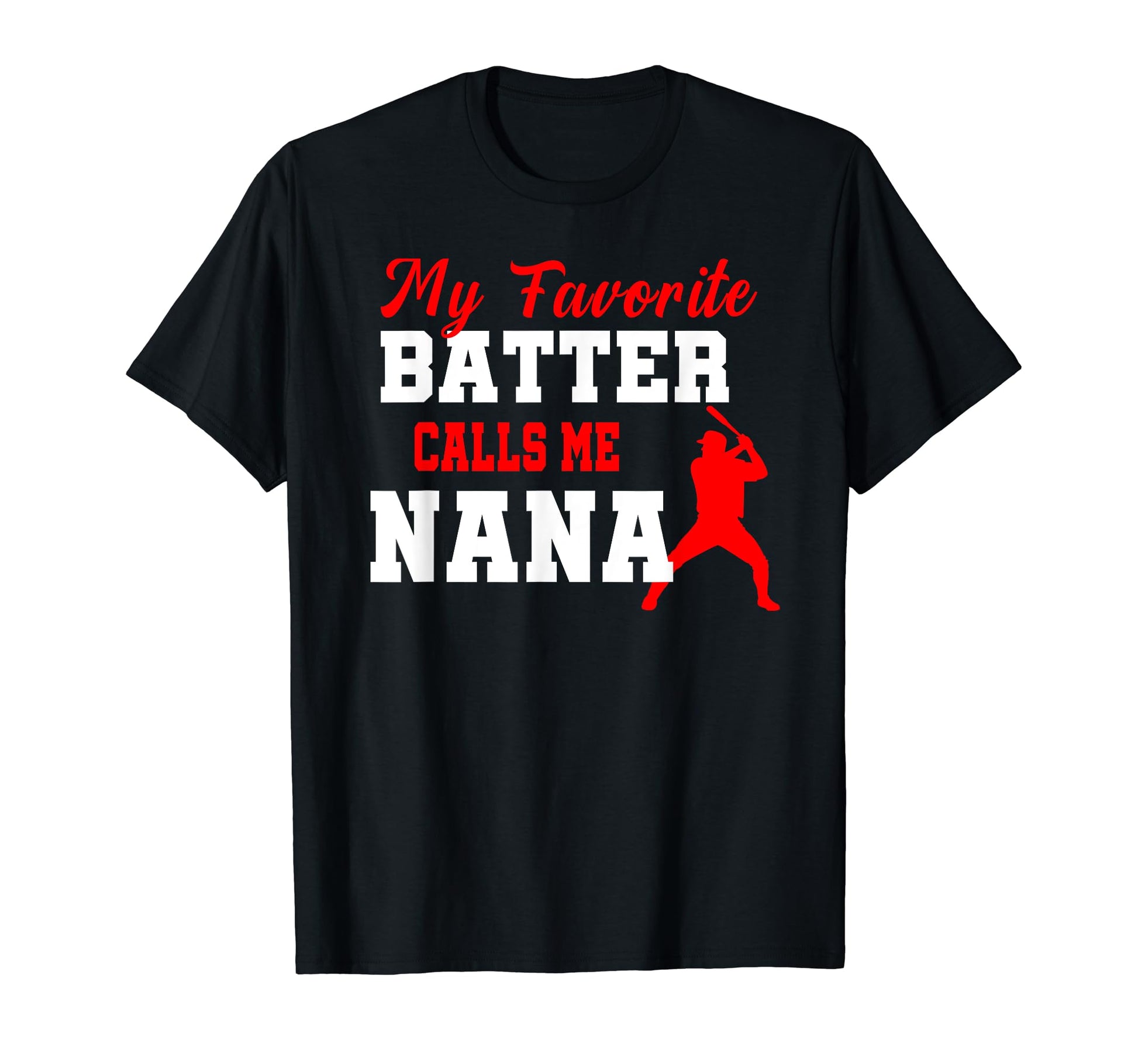 My Favorite Batter Calls Me Nana T-Shirt - Unique Graphic Men Women - T-Shirt, Sweatshirt, Hoodie