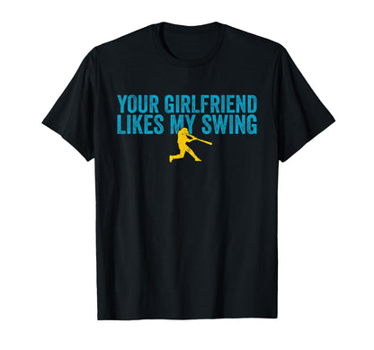 Your Girlfriend Likes My Swing Funny T-Shirt - Unique Graphic Unisex - T-Shirt, Sweatshirt, Hoodie