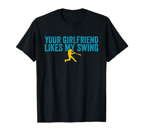 Your Girlfriend Likes My Swing Funny T-Shirt - Unique Graphic Unisex - T-Shirt, Sweatshirt, Hoodie