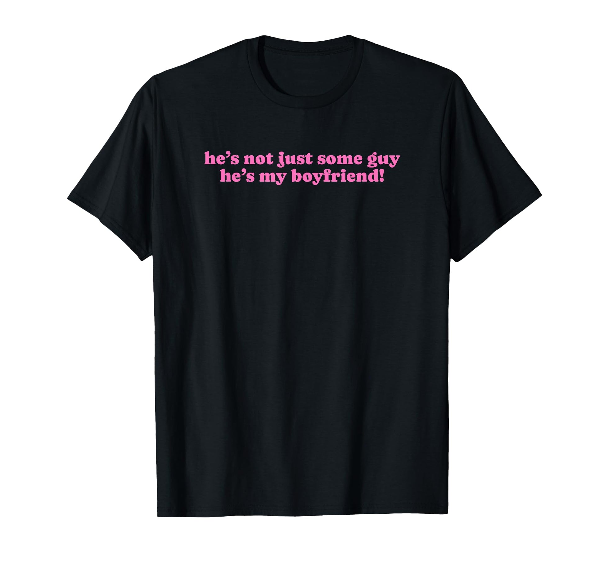 Hes Not Just Some Guy Hes My Boyfriend T-Shirt - Trendy Graphic Men Women - T-Shirt, Sweatshirt, Hoodie