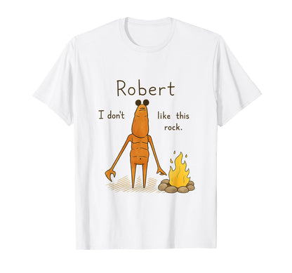 Robert I Dont Like This Rock Marcus T-Shirt - Unique Graphic Men Women - T-Shirt, Sweatshirt, Hoodie