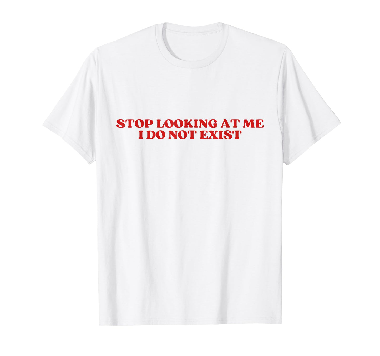 Stop Looking Me I Do Not Exist Y2K T-Shirt - Trendy Graphic for Adults - T-Shirt, Sweatshirt, Hoodie