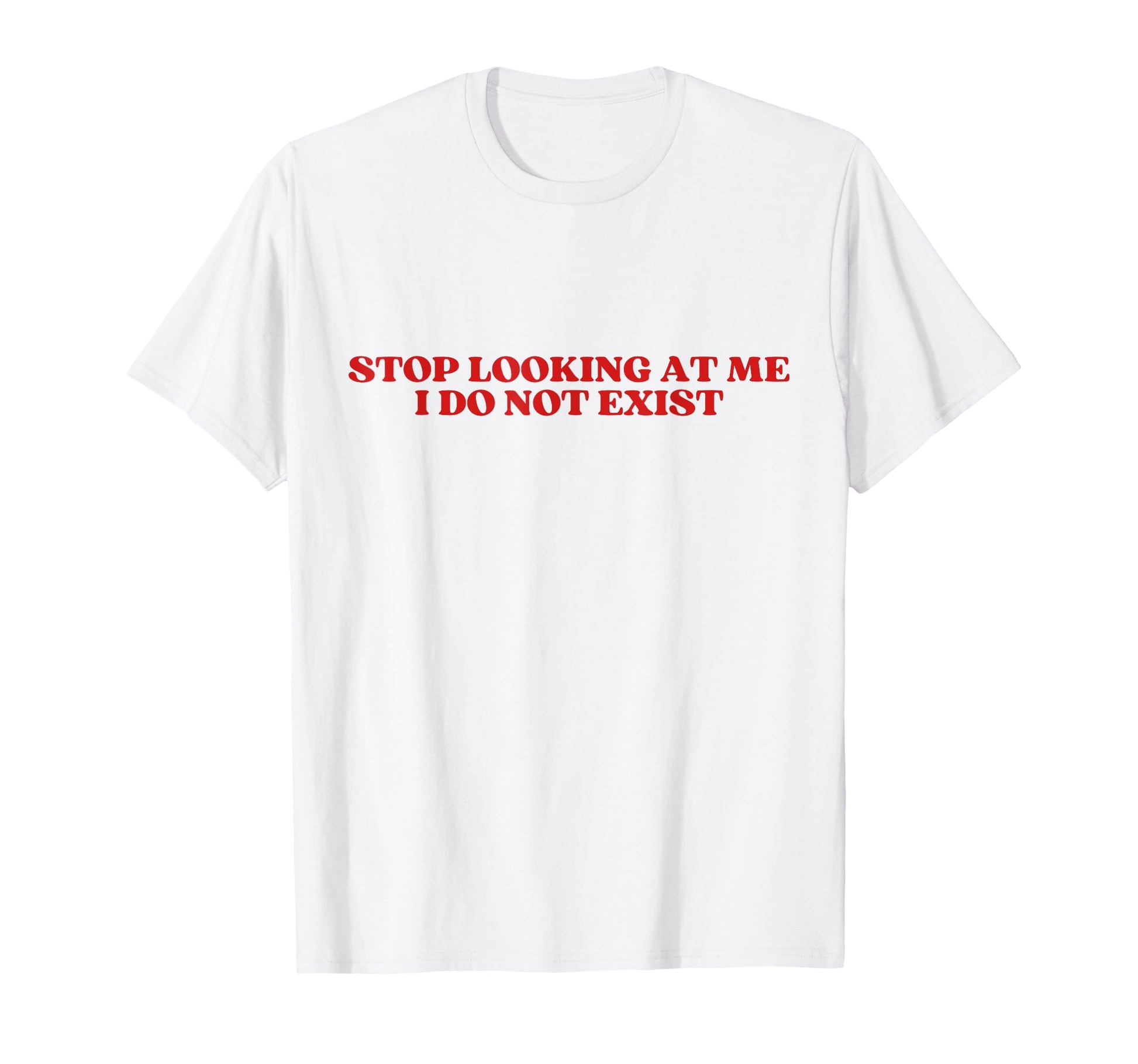Stop Looking Me I Do Not Exist Y2K T-Shirt - Trendy Graphic for Adults - T-Shirt, Sweatshirt, Hoodie