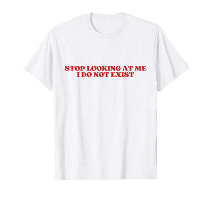Stop Looking Me I Do Not Exist Y2K T-Shirt - Trendy Graphic for Adults - T-Shirt, Sweatshirt, Hoodie