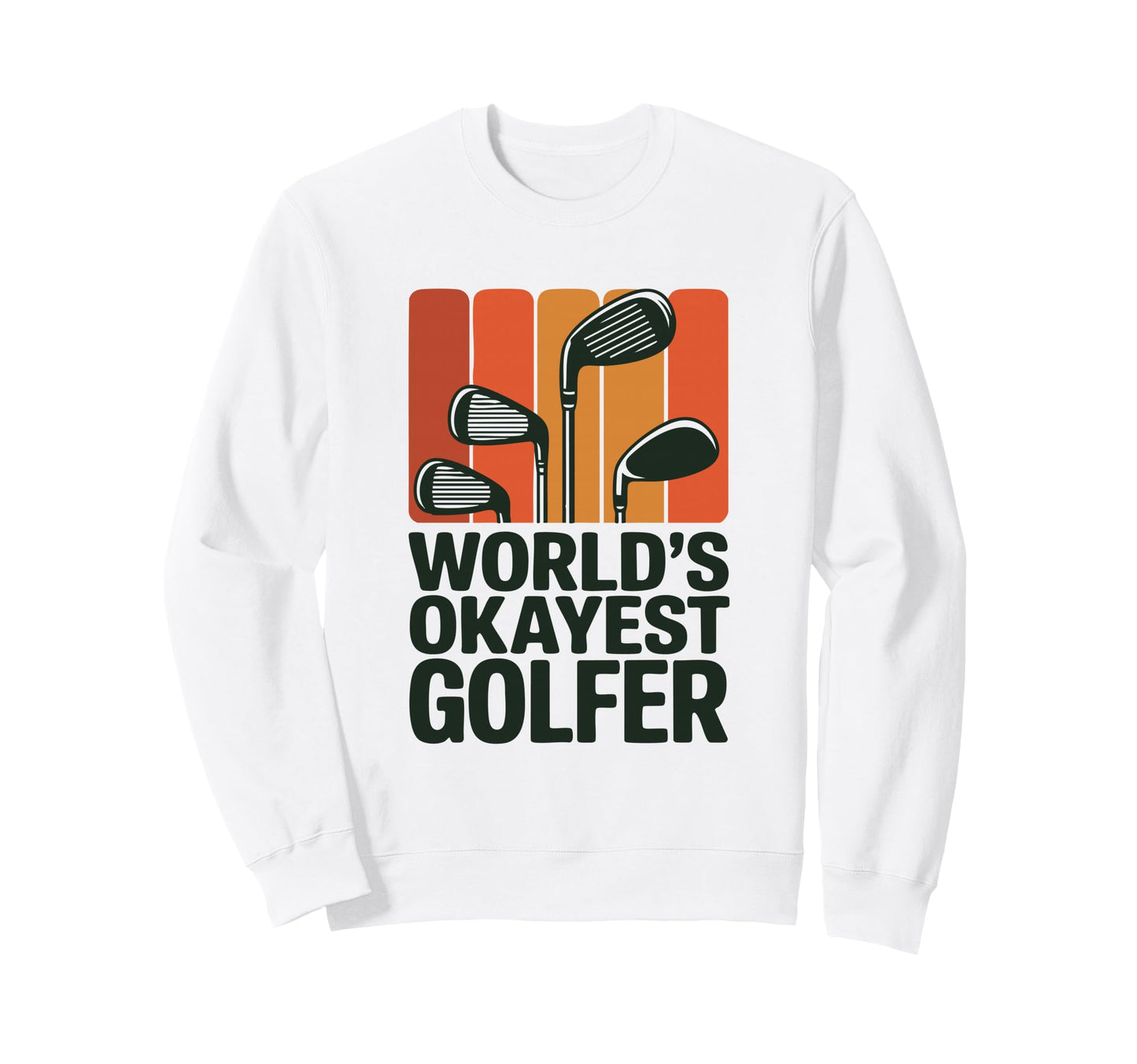 Golf Clubs Worlds Okayest Golfer Fun Sweatshirt - Trendy Graphic Unisex - T-Shirt, Sweatshirt, Hoodie