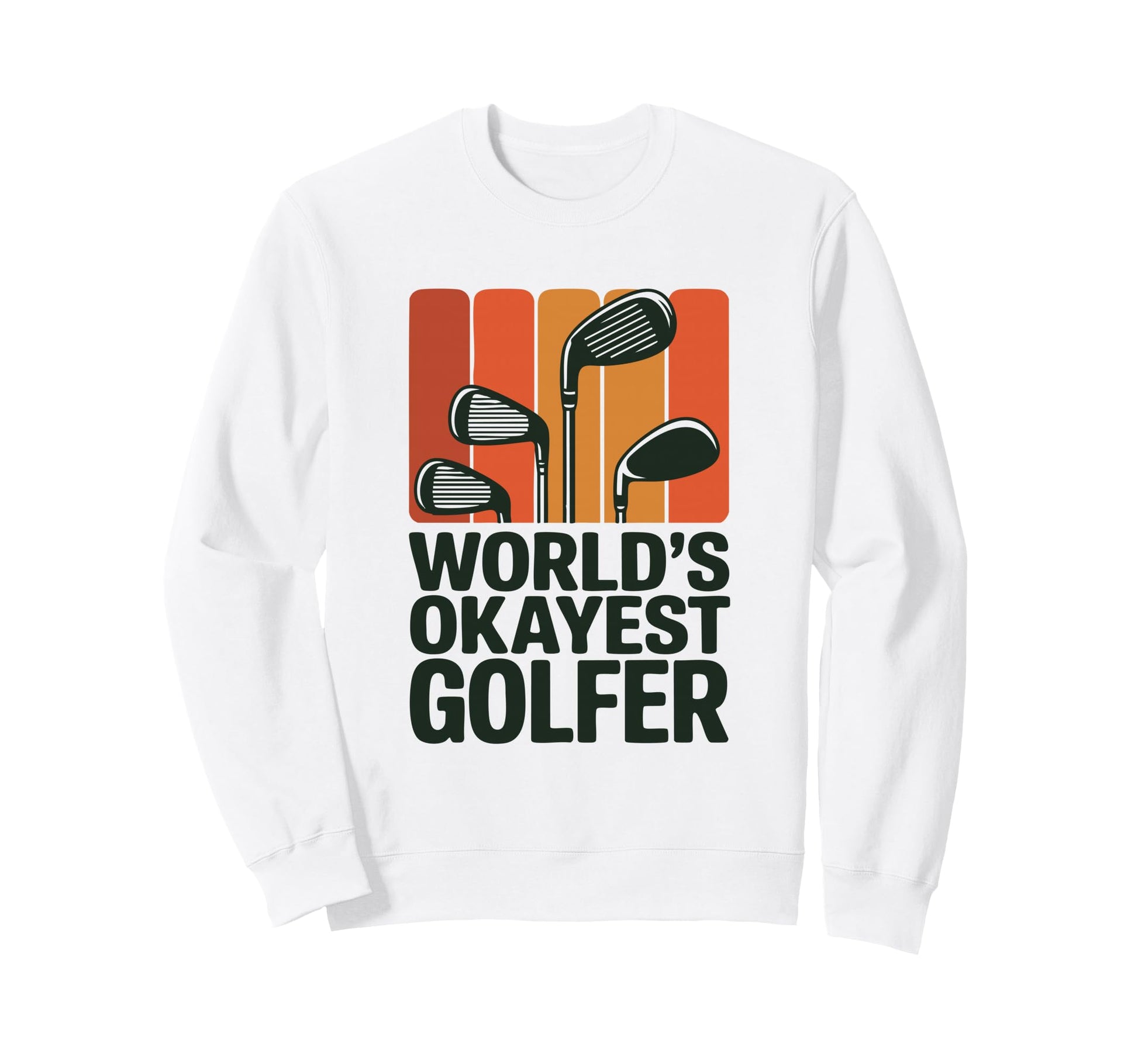 Golf Clubs Worlds Okayest Golfer Fun Sweatshirt - Trendy Graphic Unisex - T-Shirt, Sweatshirt, Hoodie