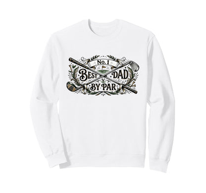 Fathers Day Funny Best Dad Par Golf Sweatshirt - Unique Graphic Men Women - T-Shirt, Sweatshirt, Hoodie