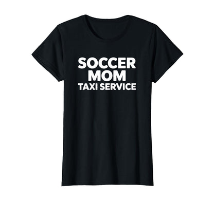 Soccer Mom Taxi Service Funny Game Day T-Shirt - Graphic Print Unisex - T-Shirt, Sweatshirt, Hoodie