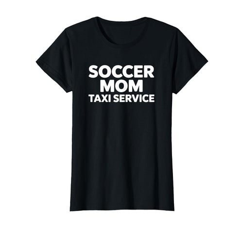 Soccer Mom Taxi Service Funny Game Day T-Shirt - Graphic Print Unisex - T-Shirt, Sweatshirt, Hoodie