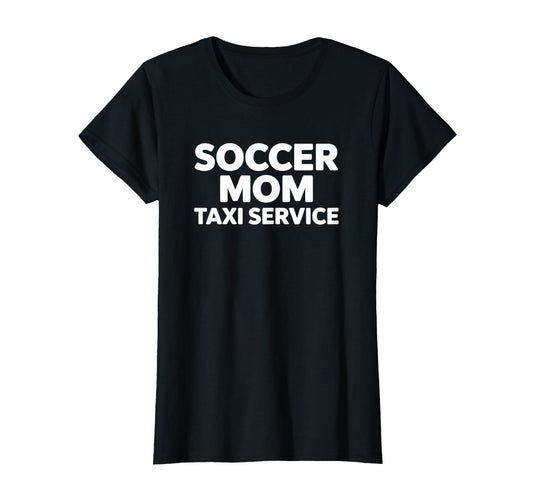 Soccer Mom Taxi Service Funny Game Day T-Shirt - Graphic Print Unisex - T-Shirt, Sweatshirt, Hoodie