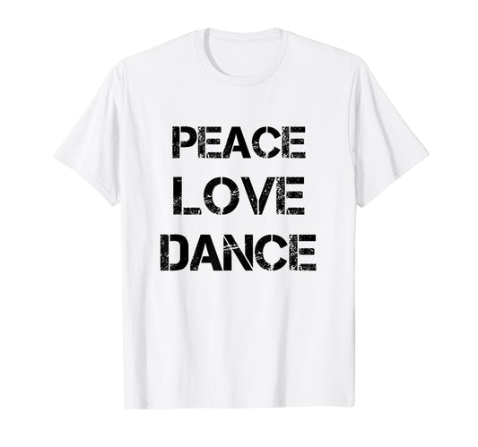 Peace Love Dance Dance Dancing Tees T-Shirt - Streetwear Style for Adults - T-Shirt, Sweatshirt, Hoodie