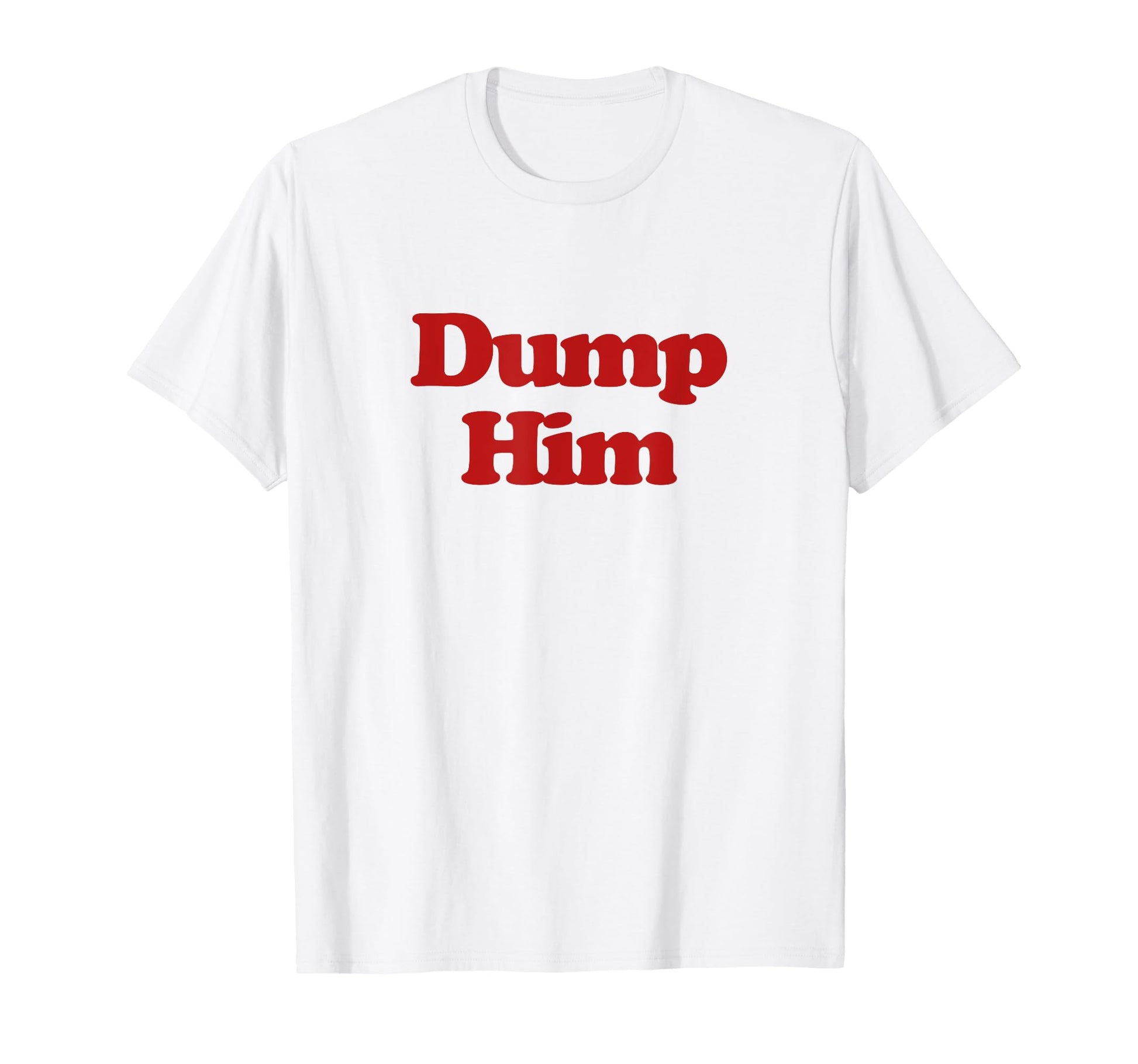 Dump Him Y2K Aesthetic Trendy T-Shirt - Casual Everyday Wear for Adults - T-Shirt, Sweatshirt, Hoodie
