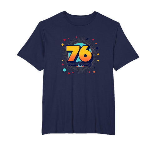 76 Years Young Birthday Gift T-Shirt - Casual Everyday Wear Men Women - T-Shirt, Sweatshirt, Hoodie