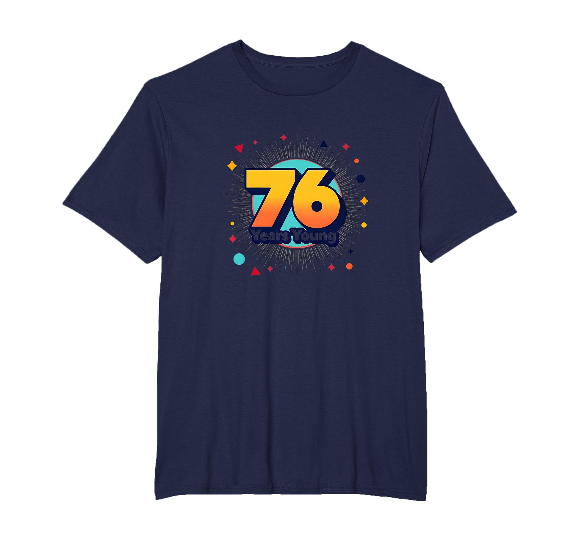 76 Years Young Birthday Gift T-Shirt - Casual Everyday Wear for Adults - T-Shirt, Sweatshirt, Hoodie