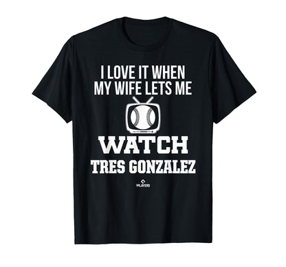 My Wife Lets Me Watch Tres Gonzalez T-Shirt - Trendy Graphic Unisex - T-Shirt, Sweatshirt, Hoodie