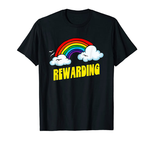 Rewarding Funny Sarcastic Rainbow T-Shirt - Minimalist Print Unisex - T-Shirt, Sweatshirt, Hoodie