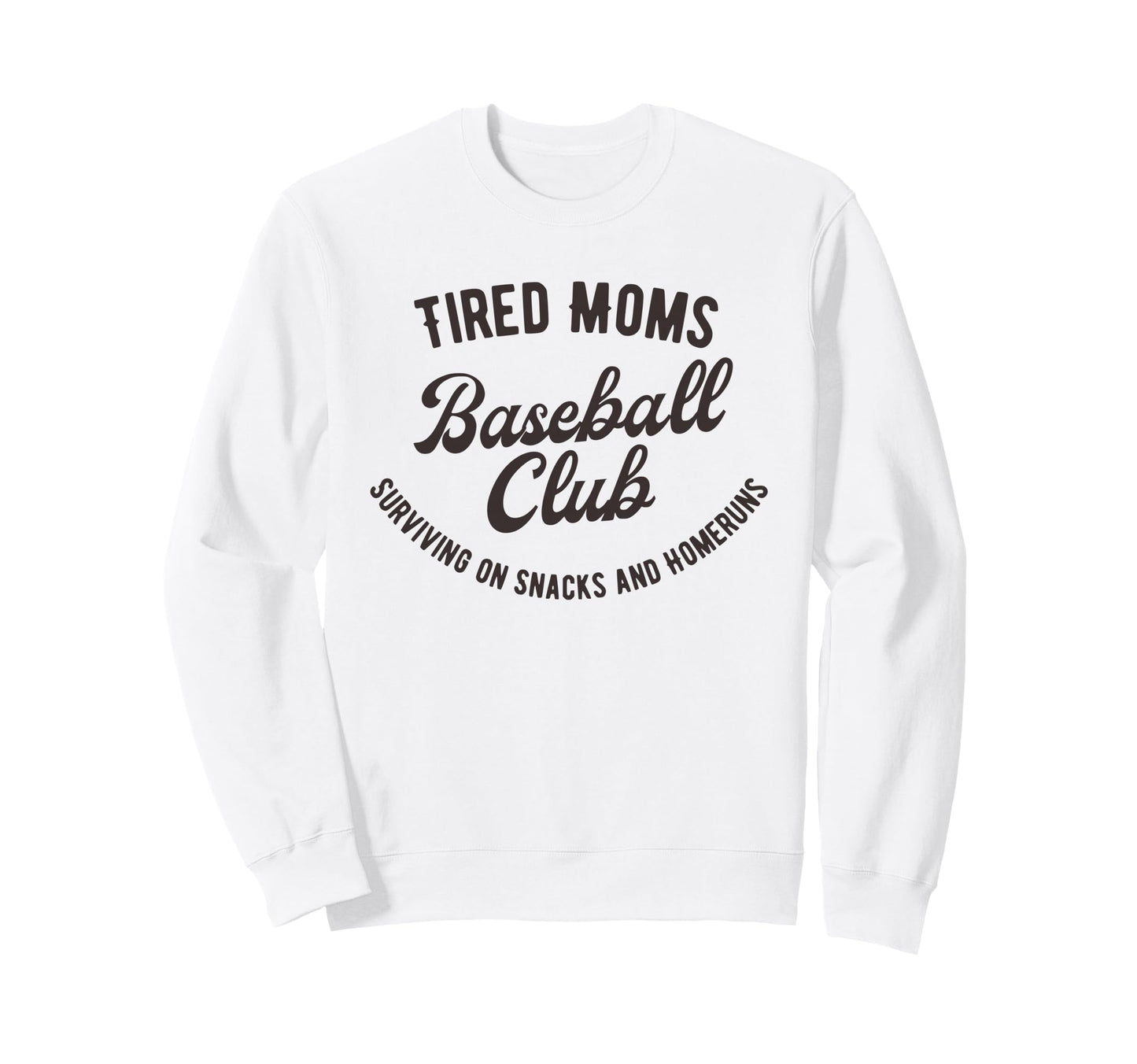 Tired Moms Baseball Club Surviving Sweatshirt - Novelty Apparel for Adults - T-Shirt, Sweatshirt, Hoodie