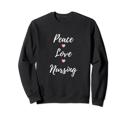 Peace Love Nursing Nurses Sweatshirt - Streetwear Style Men Women - T-Shirt, Sweatshirt, Hoodie