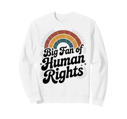 Big Fan Human Rights Rainbow Sweatshirt - Minimalist Print Unisex - T-Shirt, Sweatshirt, Hoodie