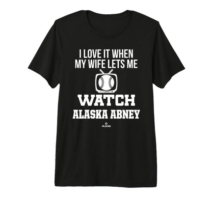 My Wife Lets Me Watch Alaska Abney T-Shirt - Graphic Print Men Women - T-Shirt, Sweatshirt, Hoodie