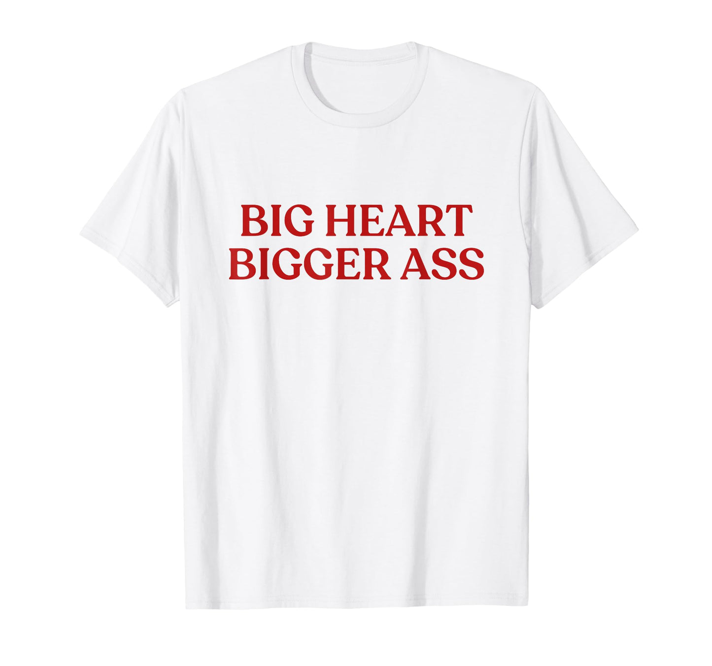 Big Heart Bigger Ass Y2K Aesthetic T-Shirt - Fun Novelty Design Men Women - T-Shirt, Sweatshirt, Hoodie
