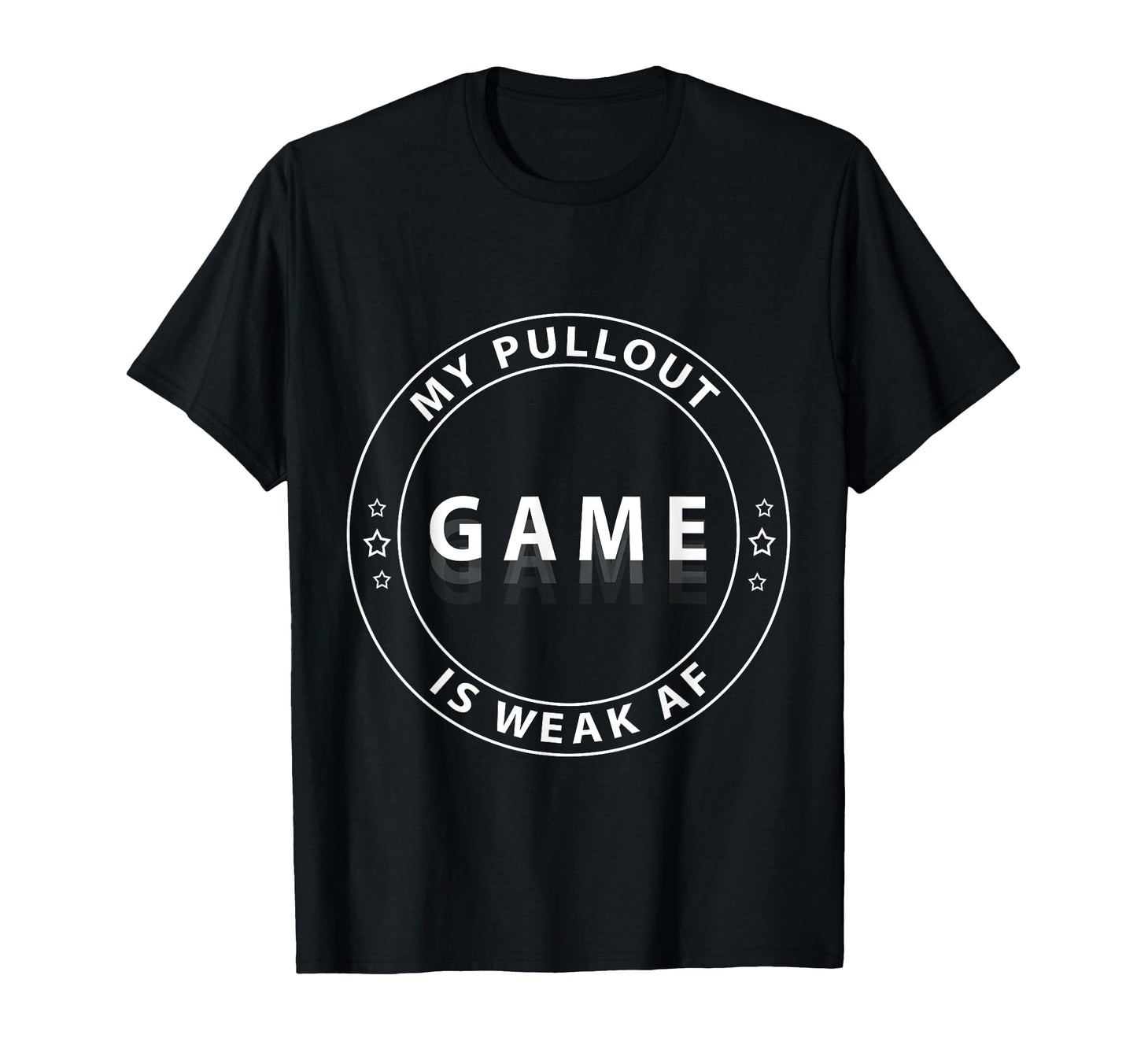 Mens My Pullout Game Is Weak Af T-Shirt - Streetwear Style for Adults - T-Shirt, Sweatshirt, Hoodie