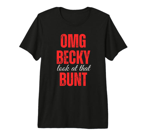 Omg Becky That Bunt Tri Blend T-Shirt - Graphic Print Men Women - T-Shirt, Sweatshirt, Hoodie