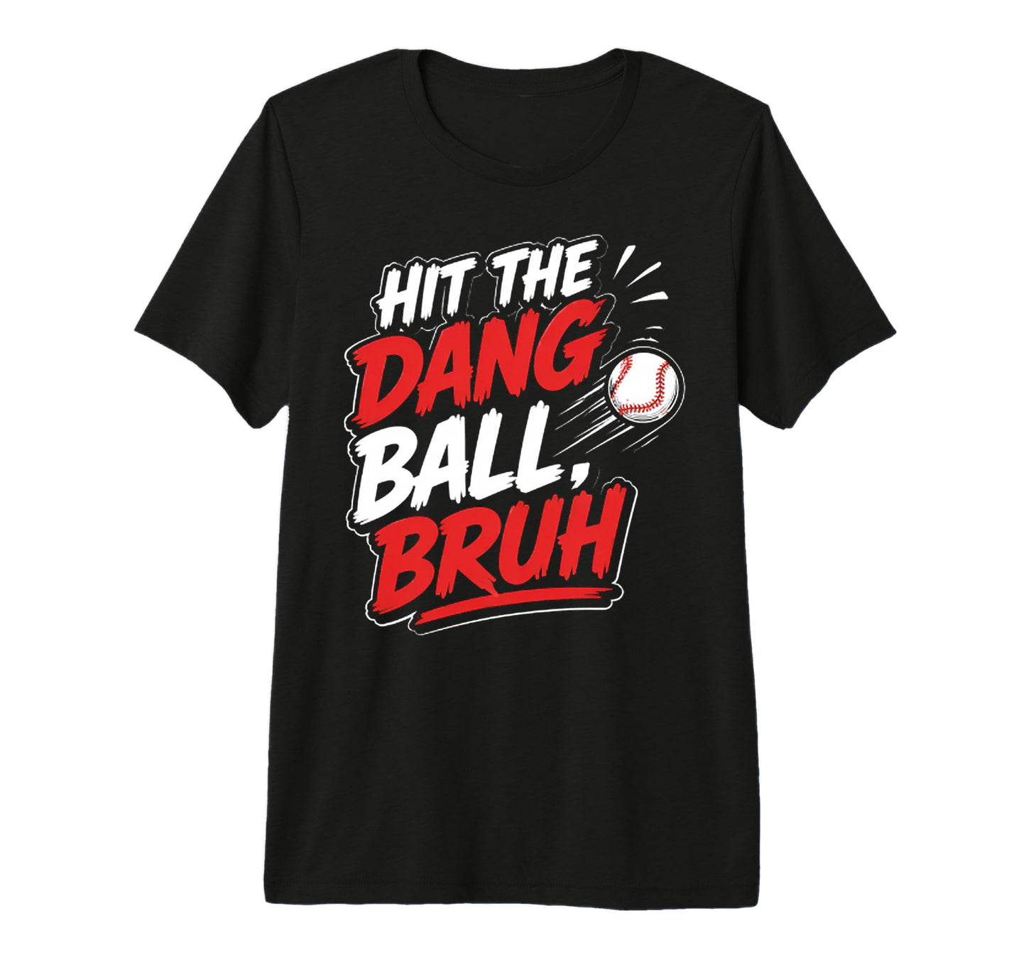 Hit Dang Ball Bruh Funny Baseball T-Shirt - Aesthetic Graphic Men Women - T-Shirt, Sweatshirt, Hoodie