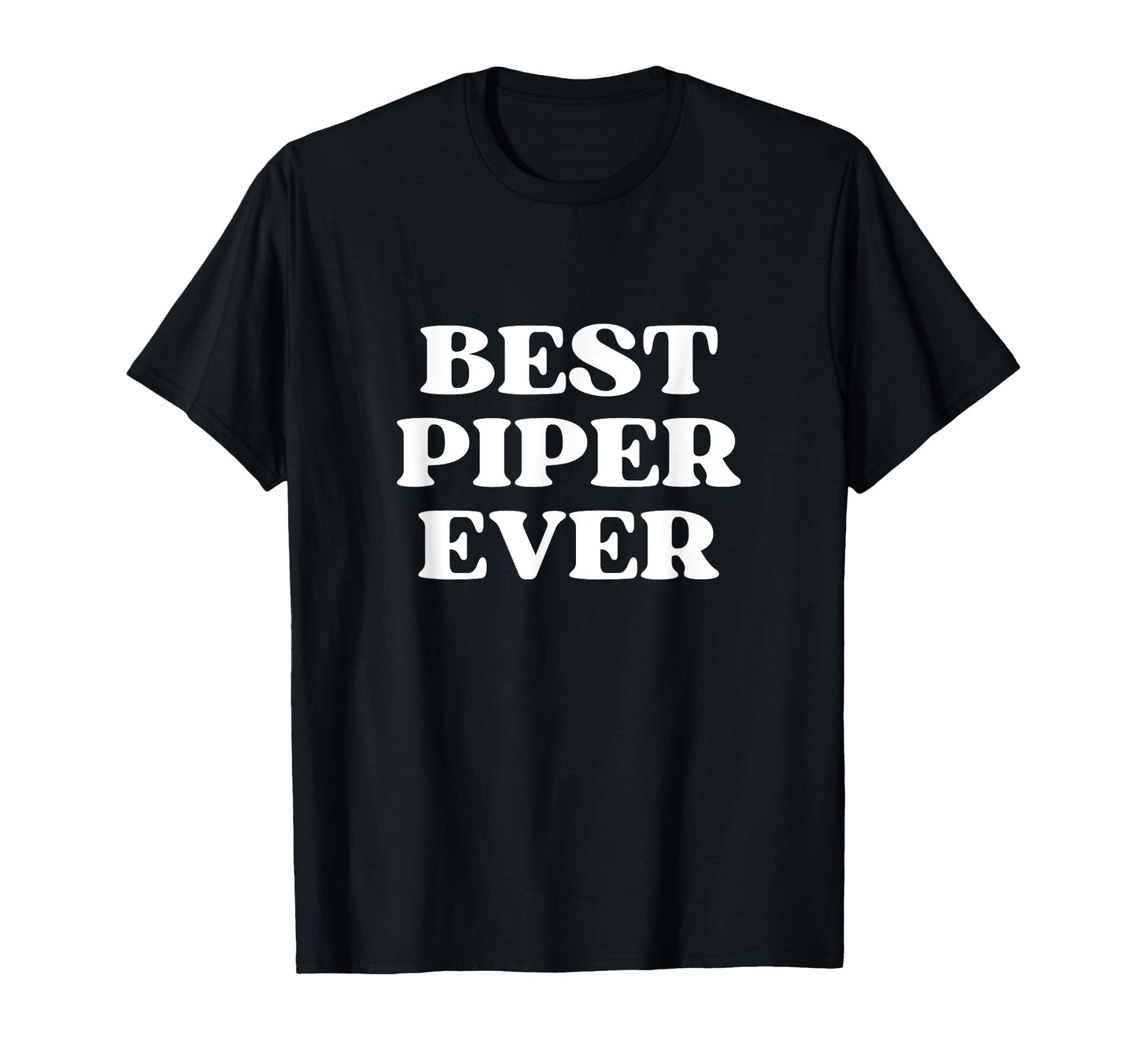 Best Piper Ever Piper Name Funny T-Shirt - Casual Everyday Wear Men Women - T-Shirt, Sweatshirt, Hoodie