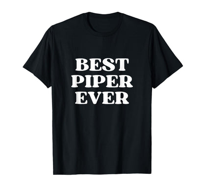 Best Piper Ever Piper Name Funny T-Shirt - Casual Everyday Wear Men Women - T-Shirt, Sweatshirt, Hoodie