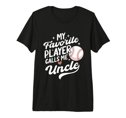 Baseball My Favorite Player Calls Me Uncle T-Shirt - Graphic Print Unisex - T-Shirt, Sweatshirt, Hoodie