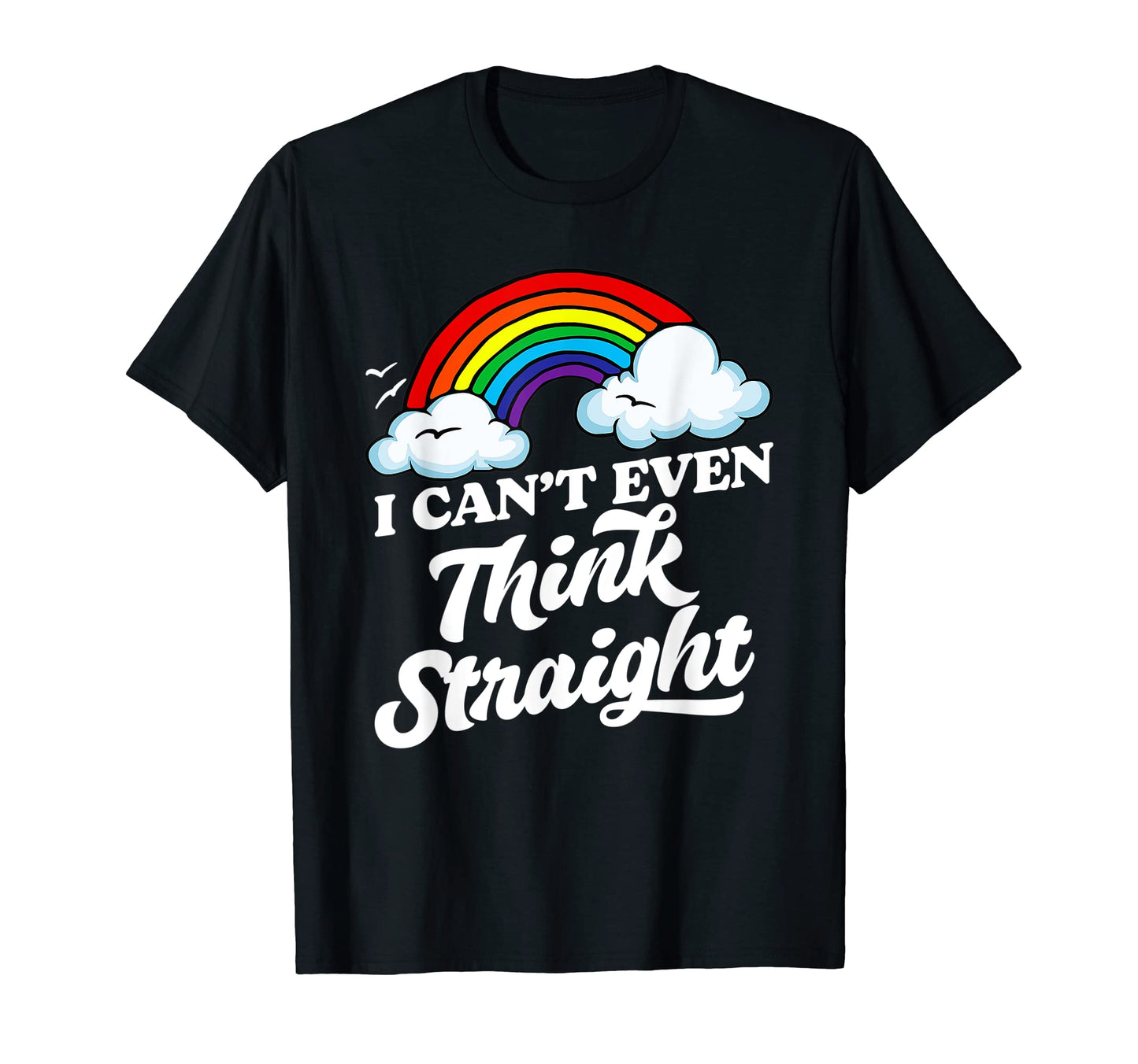 I Cant Even Think Straight Funny Gay T-Shirt - Streetwear Style Unisex - T-Shirt, Sweatshirt, Hoodie