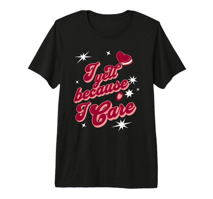 Mens I Yell Because I Care Baseball T-Shirt - Aesthetic Graphic Unisex - T-Shirt, Sweatshirt, Hoodie