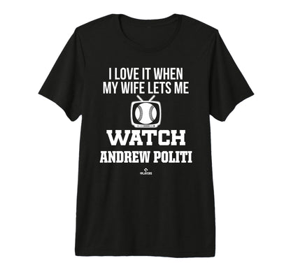 My Wife Lets Me Watch Andrew Politi T-Shirt - Fun Novelty Design Unisex - T-Shirt, Sweatshirt, Hoodie