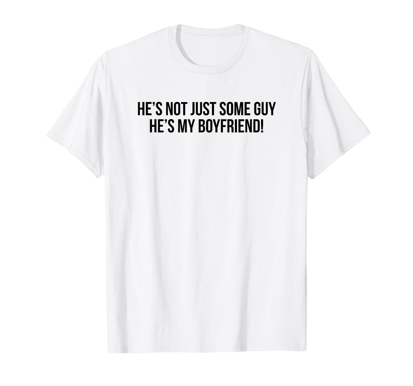Hes Not Just Some Guy Hes My T-Shirt - Fun Novelty Design Men Women - T-Shirt, Sweatshirt, Hoodie