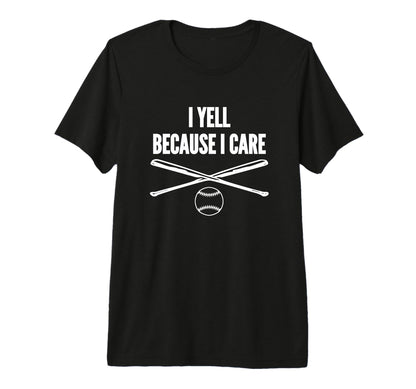Baseball I Yell Because I Care Baseball T-Shirt - Graphic Print Men Women - T-Shirt, Sweatshirt, Hoodie