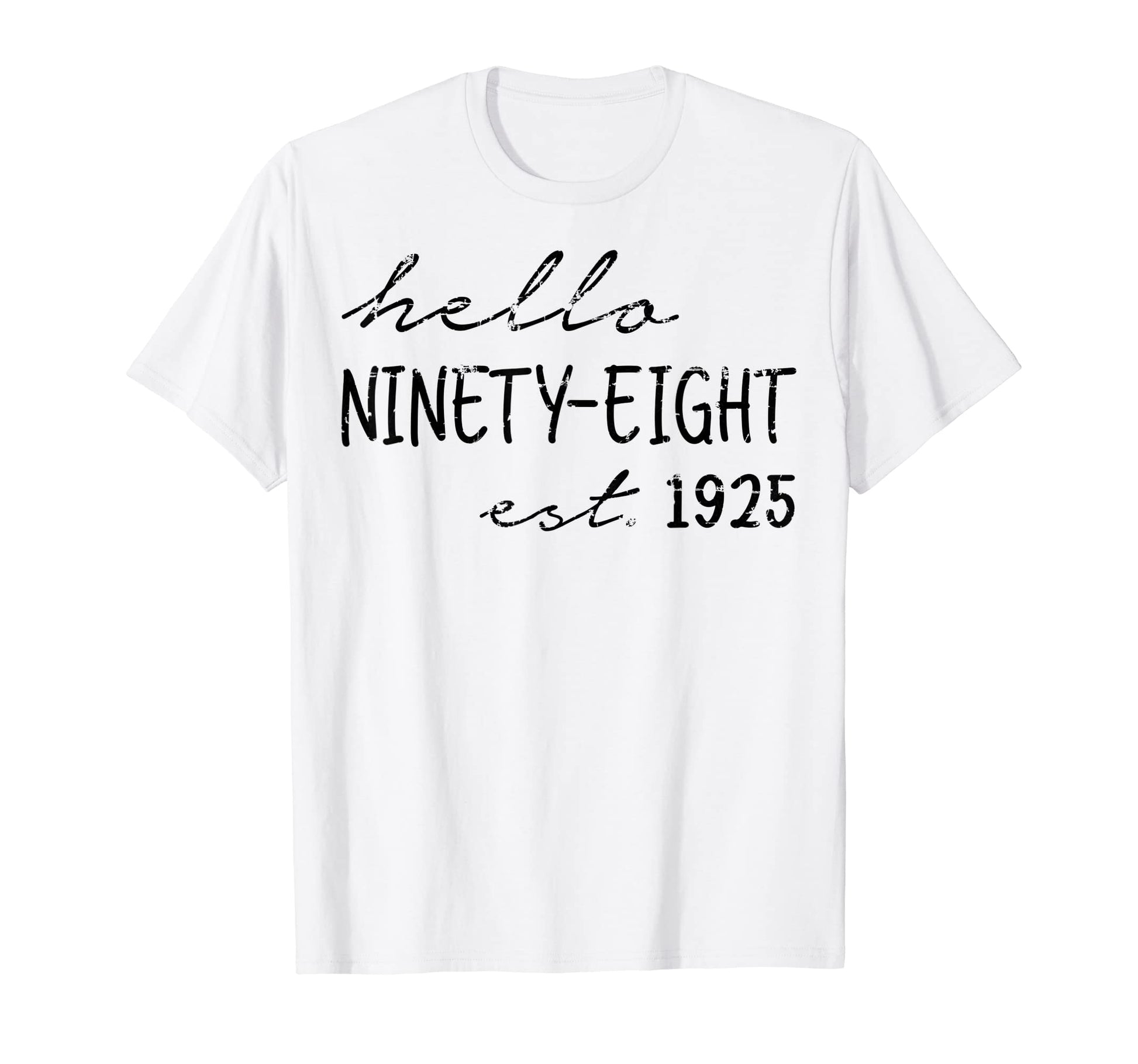 Est 1925 Hello Ninety Eight Years T-Shirt - Casual Everyday Wear Men Women - T-Shirt, Sweatshirt, Hoodie