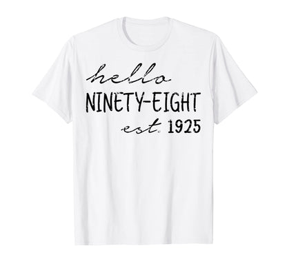 Est 1925 Hello Ninety Eight Years T-Shirt - Casual Everyday Wear Men Women - T-Shirt, Sweatshirt, Hoodie