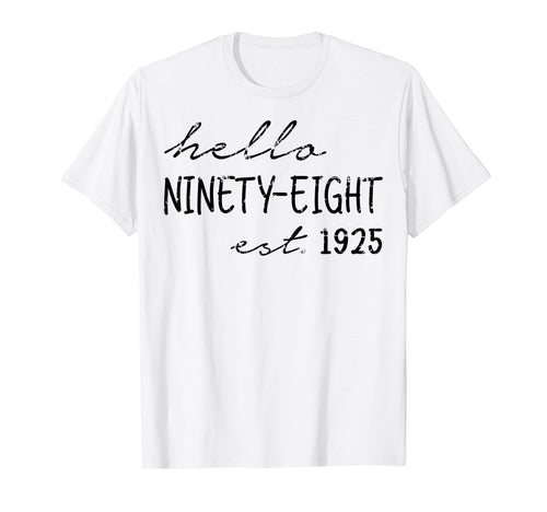 Est 1925 Hello Ninety Eight Years T-Shirt - Casual Everyday Wear Men Women - T-Shirt, Sweatshirt, Hoodie