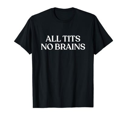 All Tits No Brains Y2K Aesthetic Trendy T-Shirt - Trendy Graphic for Adults - T-Shirt, Sweatshirt, Hoodie