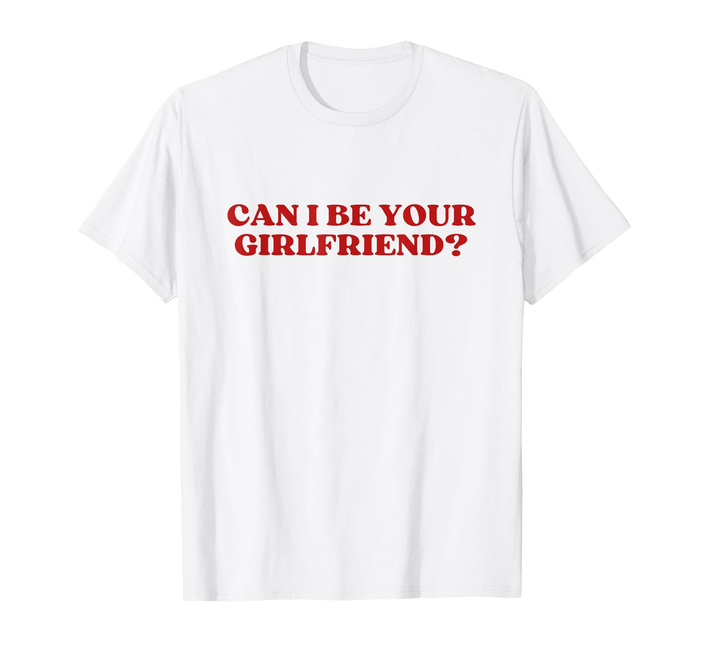 Can I Be Your Girlfriend Y2K T-Shirt - Minimalist Print Men Women - T-Shirt, Sweatshirt, Hoodie