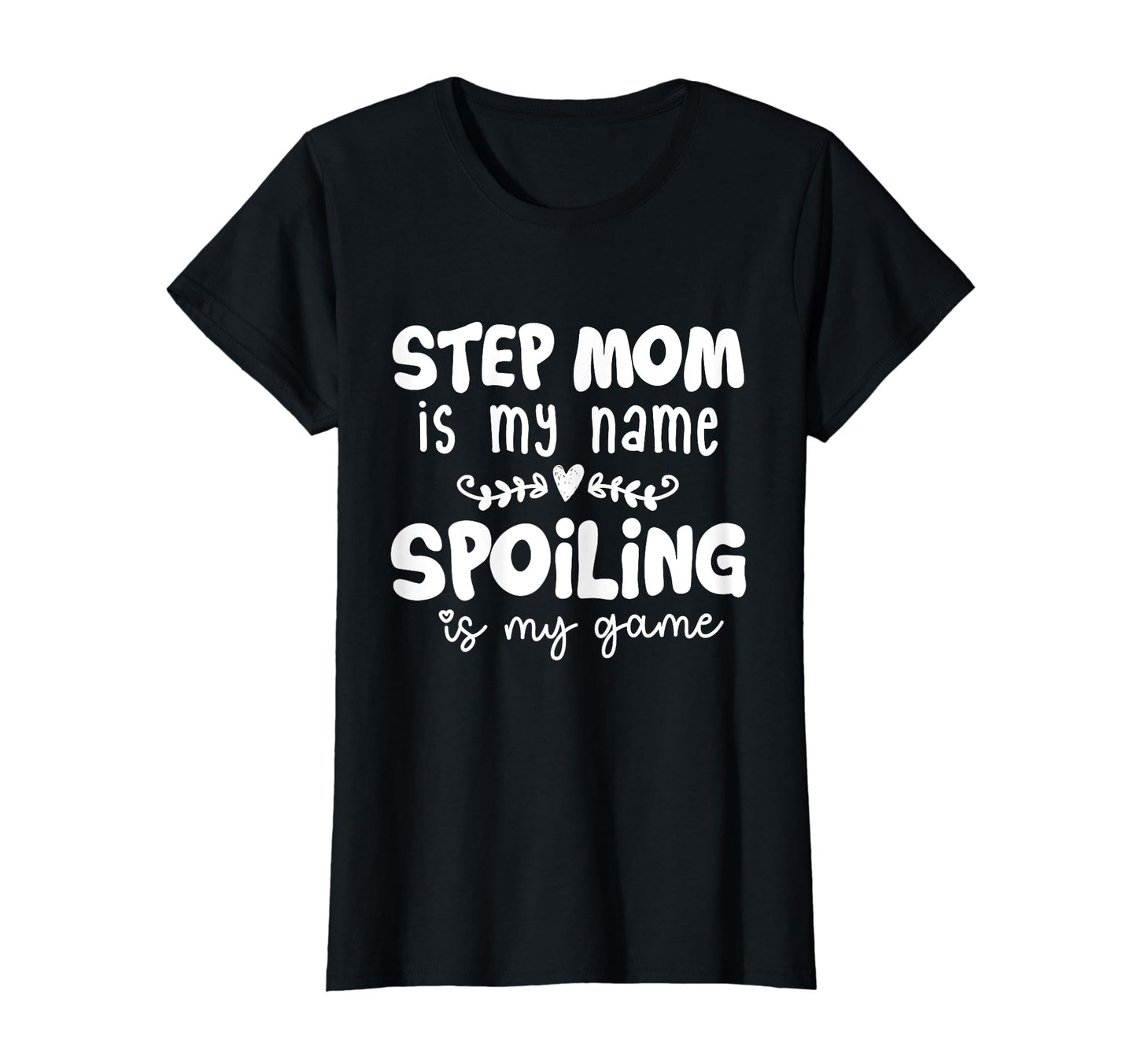 Step Mom Is My Name Spoiling Is My Game T-Shirt - Trendy Graphic Unisex - T-Shirt, Sweatshirt, Hoodie